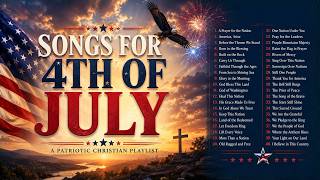 Patriotic Christian Songs for 4th of July | Independence Day Worship Playlist