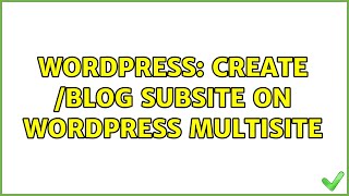 Wordpress: create /blog subsite on WordPress multisite (5 Solutions!!)
