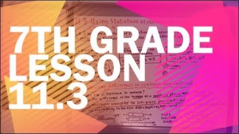 11.3 Using Statistical Measures to Compare Populations [8.SP.3,4]