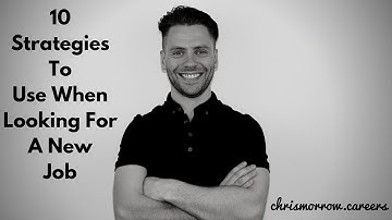 10 Strategies To Use When Searching For A Job - Chris Morrow