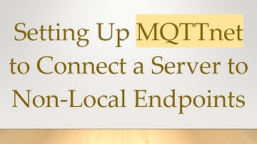 Setting Up MQTTnet to Connect a Server to Non-Local Endpoints