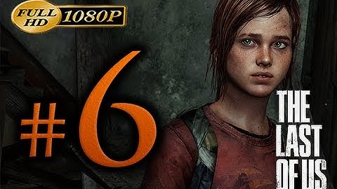 The Last Of Us - Walkthrough Part 6 [1080p HD] - No Commentary