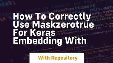 how to correctly use maskzerotrue for keras embedding with