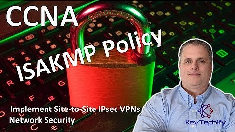 ISAKMP Policy - Implement Site-to-Site IPsec VPNs - Network Security - CCNA - KevTechify | vid 77