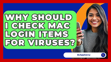 Why Should I Check Mac Login Items For Viruses? - Be App Savvy