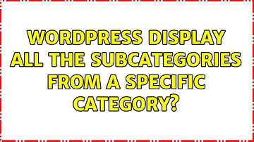 Wordpress: Display all the subcategories from a specific category? (2 Solutions!!)