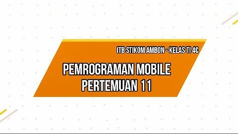 PEMROGRAMAN MOBILE PERTEMUAN 11 - ITB STIKOM AMBON KELAS TI 4C