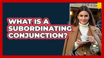What Is A Subordinating Conjunction?