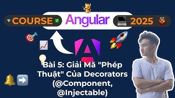 Khóa Học Angular 2025 - Bài 5: Giải Mã "Phép Thuật" Của Decorators (@Component, @Injectable)