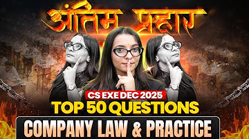 ANTIM PRAHAR 🔥Company Law | CS Executive Dec 2025 | Top 50 Questions | Final Revision