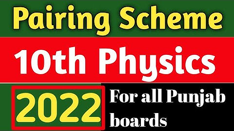 Pairing Scheme of physics 2022 |Class 10| |Paper Scheme| For all Punjab and ajk boards.