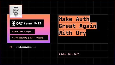 Deniz Onur Duzgun - Make Auth great again with Ory -  Ory Summit 2022