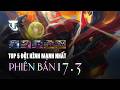 TOP 5 ĐỘI HÌNH MẠNH NHẤT PHIÊN BẢN 17.3: META 4-5 TIỀN TRỞ LẠI, AURELION SOL KHÔNG NÊN BIẾN HÌNH