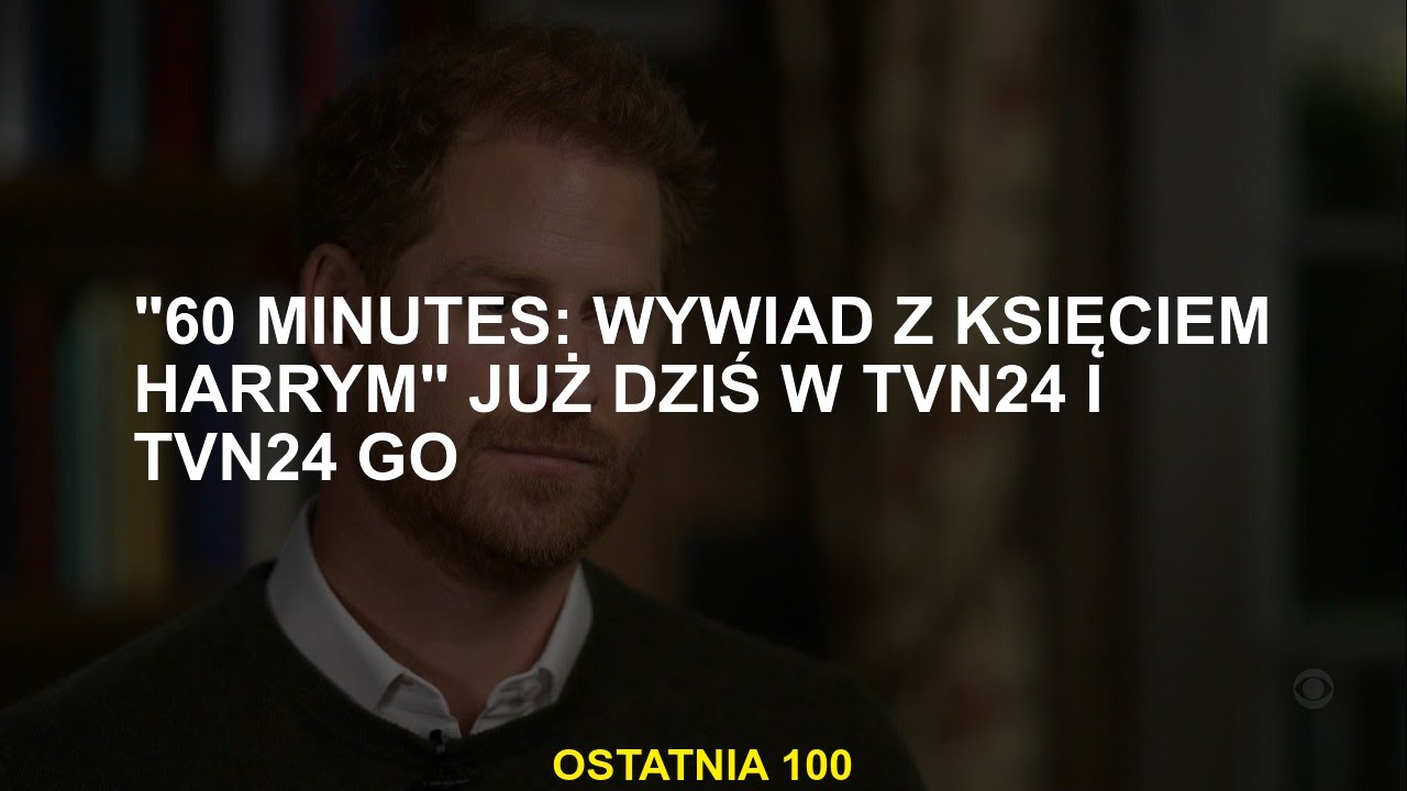 „60 minut: wywiad z Prince Harry” dzisiaj w TVN24 i TVN24 Go