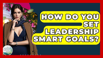 How Do You Set Leadership SMART Goals? - The Personal Growth Path