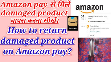 How to return damaged product on Amazon pay