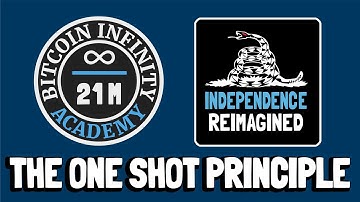 The One Shot Principle - Independence Reimagined Chapter 11 | Bitcoin Infinity Academy #26