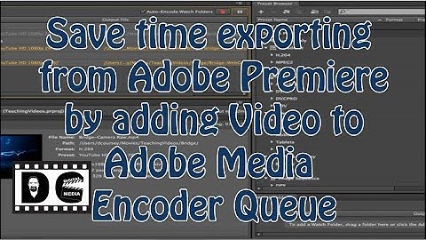 Adobe Premiere Pro: Save time exporting by adding video to Adobe Media Encoder Queue