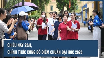 Nóng: Chiều nay 22/8, chính thức công bố điểm chuẩn đại học 2025