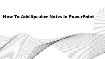How To Add Speaker Notes In PowerPoint