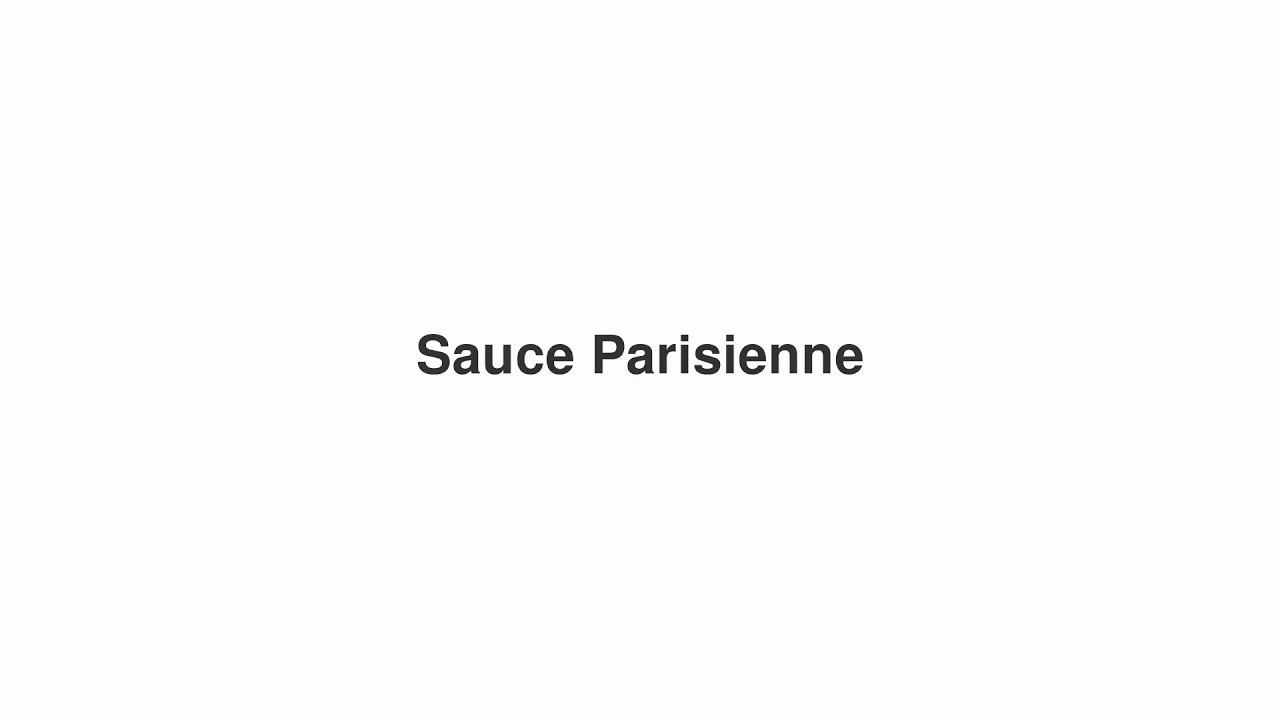How to Pronounce "Sauce Parisienne"