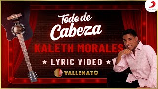 Todo De Cabeza, Kaleth Morales - Letra Oficial