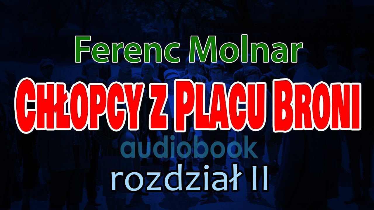 Chłopcy Z Placu Broni Audiobook Rozdział 1 Chłopcy z Placu Broni, Ferenc Molnar - audiobook PL || rozdział 2/10