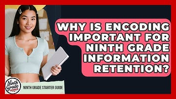 Why Is Encoding Important For Ninth Grade Information Retention? - Ninth Grade Starter Guide