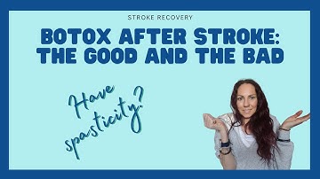 Botox after stroke for spasticity? The good, the bad and my experience