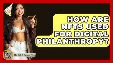 How Are NFTs Used For Digital Philanthropy? - The Rich And Famous Files