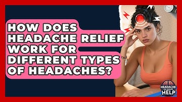 How Does Headache Relief Work for Different Types of Headaches? - Headache and Migraine Help