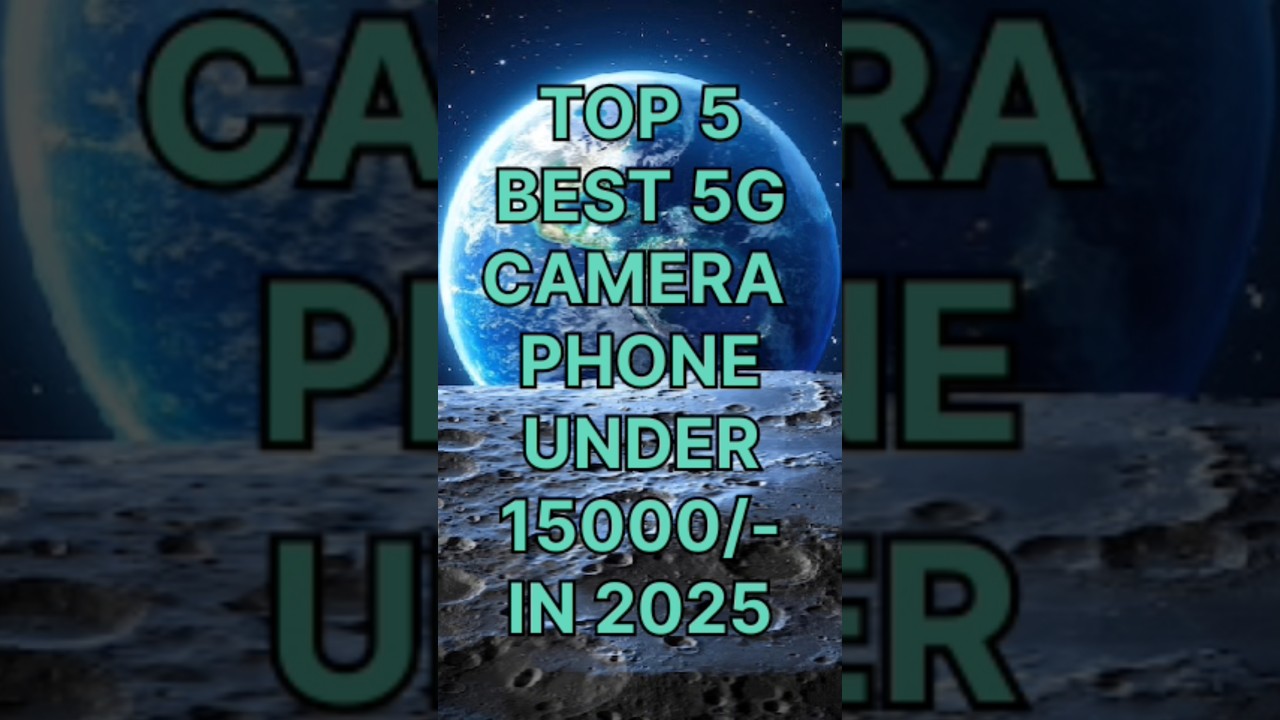"Top 5 Best 5G Camera phones under 15000/- in 2025"