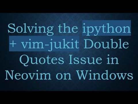 Solving the ipython +  vim-jukit Double Quotes Issue in Neovim on Windows
