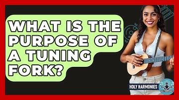 What Is The Purpose Of A Tuning Fork? - Holy Harmonies