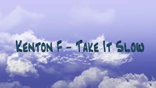 Take it slow by kenton f