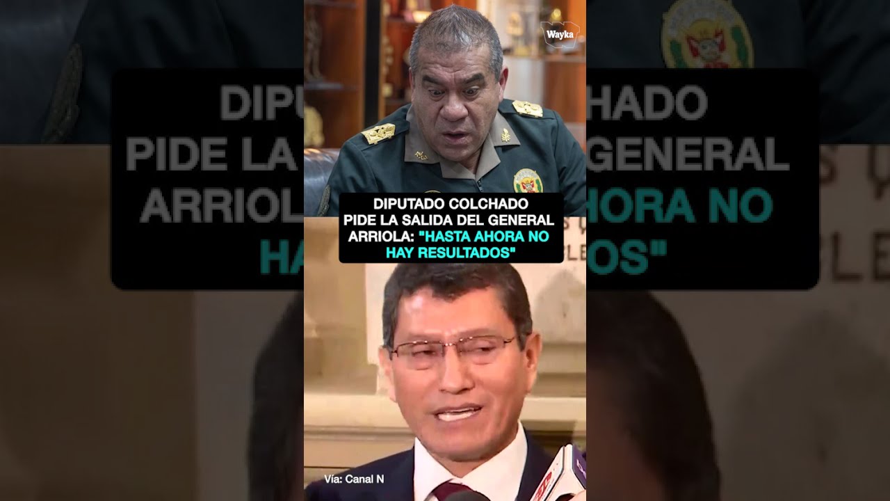 Diputado Colchado pide la salida del general Arriola ante la falta de resultados contra el crimen