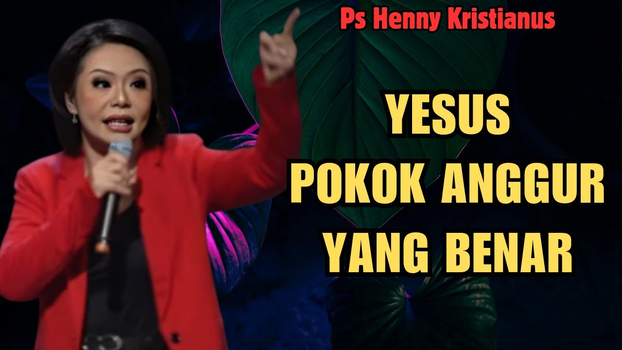YESUS POKOK ANGGUR YANG BENAR DAN KITA ADALAH RANTINGNYA - PS HENNY KRISTIANUS - EVANGELIUM