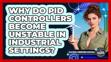Why Do PID Controllers Become Unstable In Industrial Settings? - Electrical Engineering Essentials
