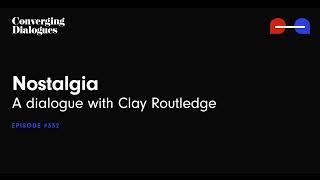 #332 - Nostalgia: A Dialogue with Clay Routledge