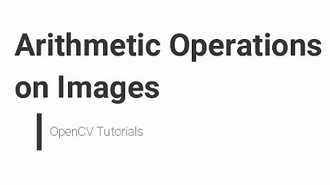 OpenCV Python Tutorial  - cv.split, cv.merge, cv.resize, cv.add, cv.addWeighted, ROI