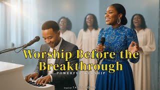 Worship Before the Breakthrough | Tasha Cobbs & John Legend Inspired -  Powerful Worship Song 2025