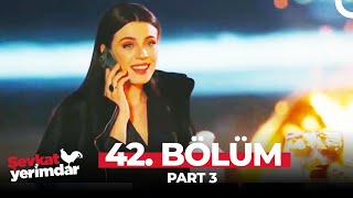 Şevkat Yerimdar 42. Bölüm Part 3