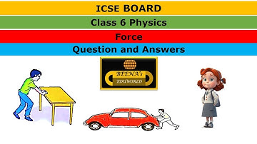 ICSE  CLASS 6 PHYSICS CHAPTER FORCE QUESTIONS AND ANSWERS