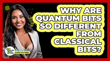 Why Are Quantum Bits So Different From Classical Bits? - Talking Tech Trends