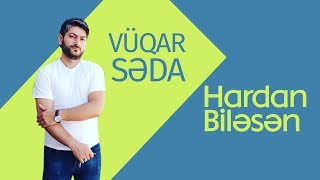 Vüqar Səda -Hardan Biləsən   2016 Resimi