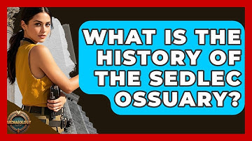 What Is The History Of The Sedlec Ossuary? - Archaeology Quest
