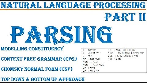 Part 2: NLP Parsers, Modelling Constituency, CFG, Chomsky Normal Form (CNF), Top down & Bottom Up