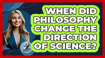 When Did Philosophy Change The Direction Of Science? - Philosophy Beyond