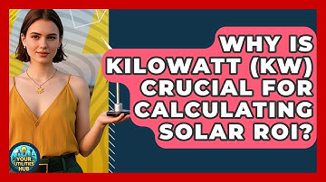 Why Is Kilowatt (kW) Crucial For Calculating Solar ROI? - Your Utilities Hub
