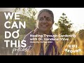 We Can Do This Podcast: Healing Through Gardening with Dr. Vandana Shiva